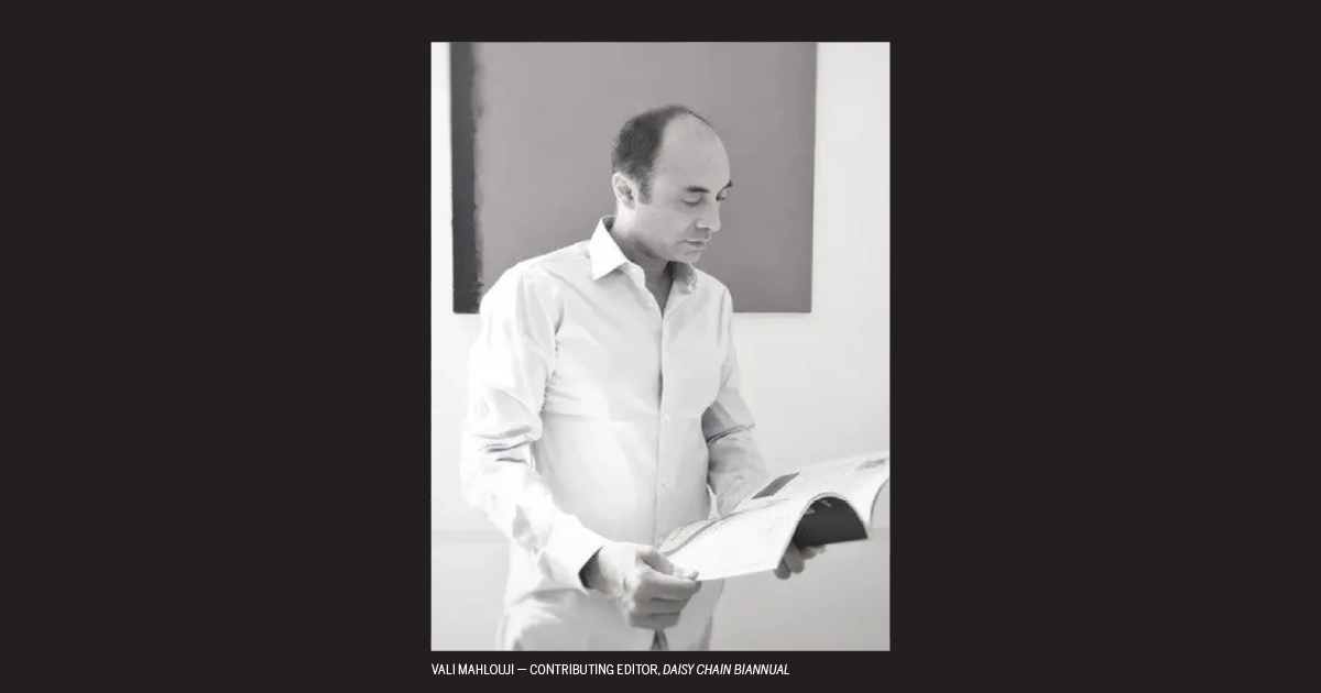 Vali Mahlouji - Contributing Editor, Daisy Chain Biannual